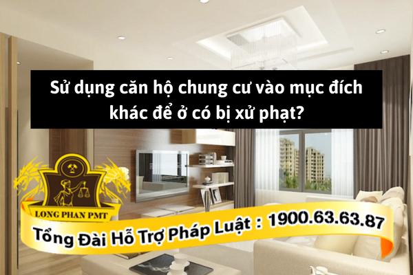 Sử dụng căn hộ chung cư vào mục đích khác có bị xử phạt