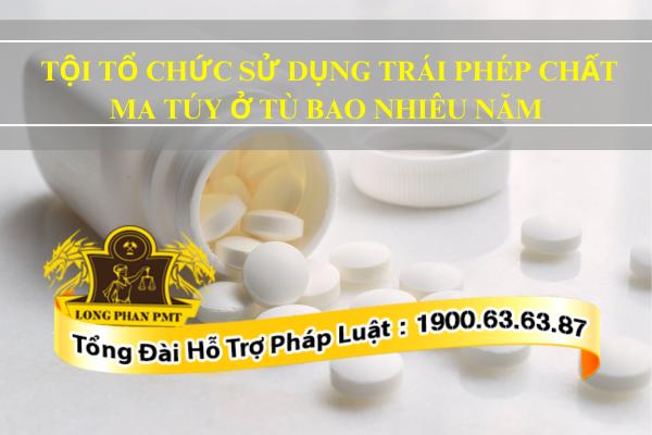 Tội tổ chức sử dụng trái phép chất ma túy