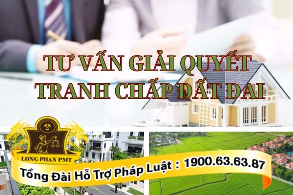 Tư Vấn Giải Quyết Tranh Chấp Đất Đai