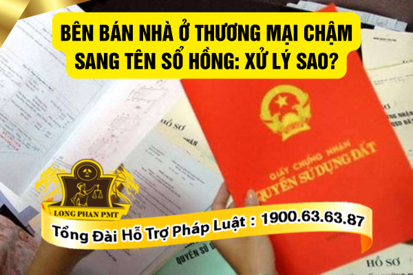 Cách xử lý khi bên bán nhà ở thương mại chậm sang tên sổ hồng