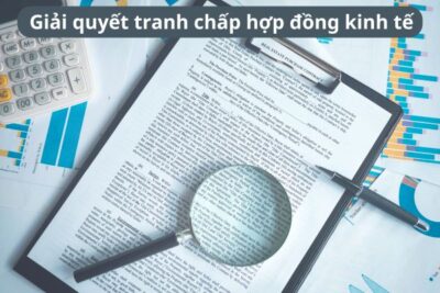 Giải quyết tranh chấp hợp đồng kinh tế