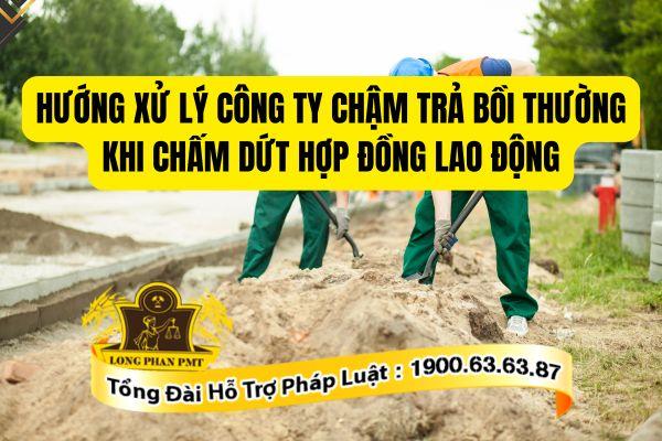 huong-xu-ly-khi-cong-ty-cham-tra-boi-thuong-cham-dut-hop-dong-lao-dong-chi-tiet