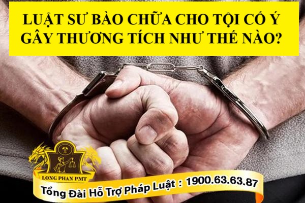 Luật sư bào chữa cho tội cố ý gây thương tích như thế nào ?