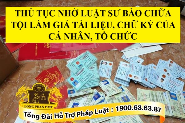 Thủ tục nhờ luật sư bào chữa tội làm giả tài liệu, chữ ký của cá nhân, tổ chức