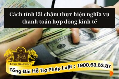 Cách tính lãi do chậm thực hiện nghĩa vụ thanh toán