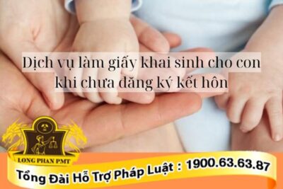 Tư vấn làm giấy khai sinh cho con khi chưa đăng ký kết hôn theo luật