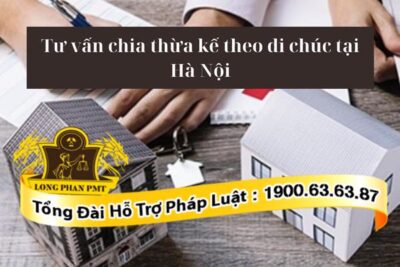 Dịch vụ tư vấn chia thừa kế theo di chúc tại Hà Nội