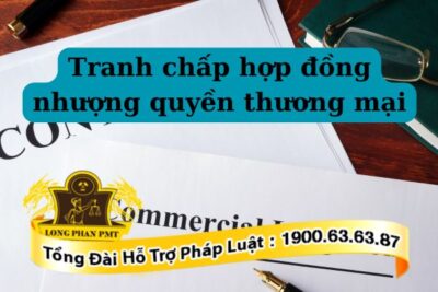 Thủ tục giải quyết tranh chấp hợp đồng nhượng quyền thương mại