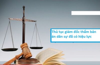 Thực hiện thủ tục giám đốc thẩm bản án dân sự đã có hiệu lực