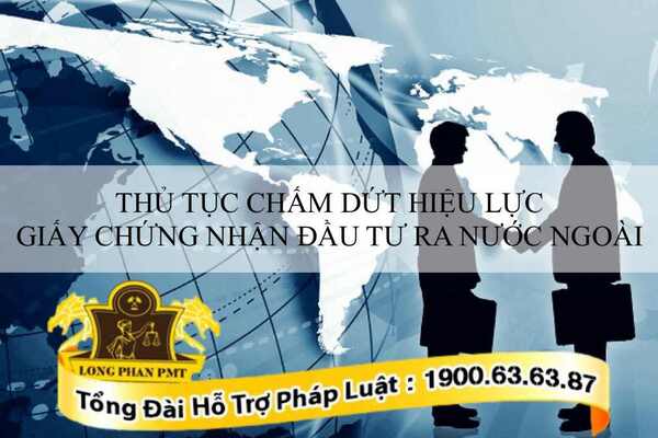 Chấm dứt hiệu lực giấy chứng nhận đầu tư ra nước ngoài