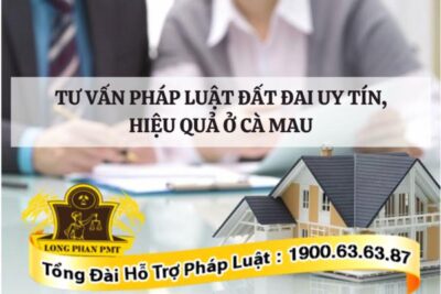 Dịch vụ tư vấn pháp luật đất đai uy tín ở Cà Mau