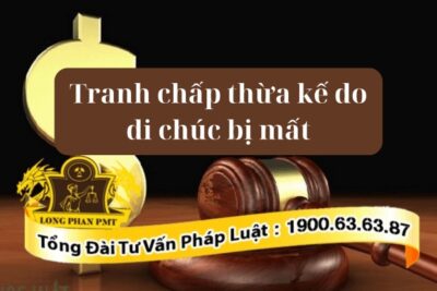 Hướng dẫn giải quyết tranh chấp do di chúc bị mất