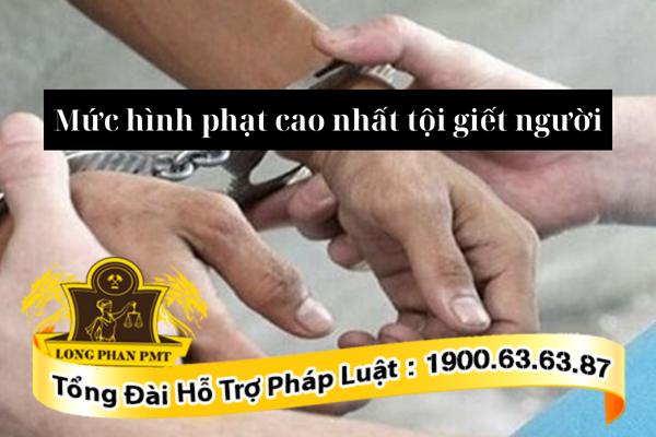 Khung hình phạt cao nhất đối với tội giết người