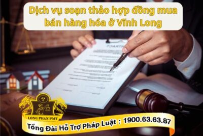 Soạn thảo hợp đồng mua bán hàng hóa ở Vĩnh Long