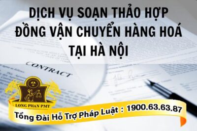 Soạn thảo hợp đồng vận chuyển hàng hóa tại Hà Nội