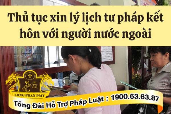 Thủ tục xin lý lịch tư pháp kết hôn với người nước ngoài
