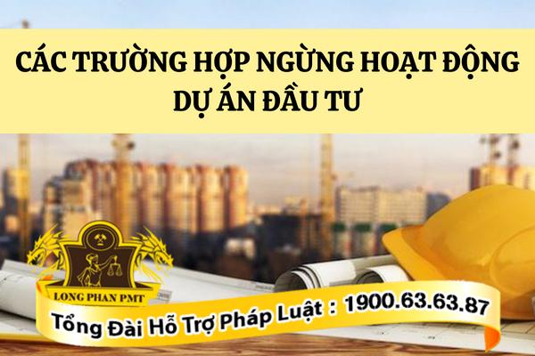 Trường hợp ngừng hoạt động dự án đầu tư