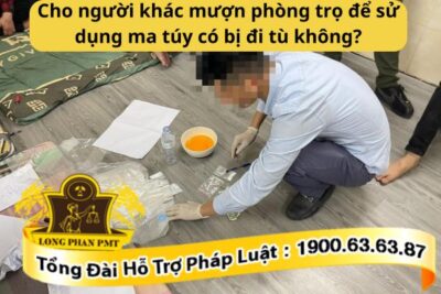 Cho người khác mượn phòng trọ để sử dụng ma túy có bị đi tù không?