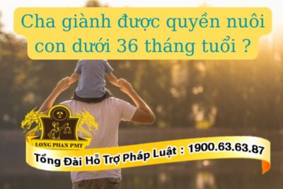 Có cơ sở nào để cha vẫn giành được quyền nuôi con dưới 36 tháng tuổi?