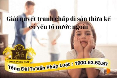 Di sản thừa kế có yếu tố nước ngoài