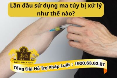 Lần đầu sử dụng ma túy bị xử lý như thế nào?