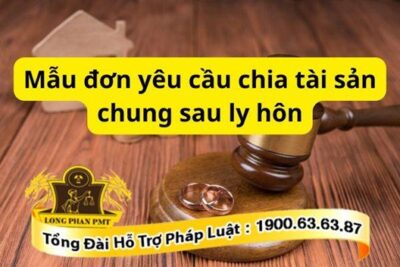 Mẫu đơn yêu cầu chia tài sản chung sau ly hôn mới nhất