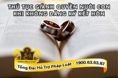 Những vấn đề về thủ tục giành quyền nuôi con khi không đăng ký kết hôn