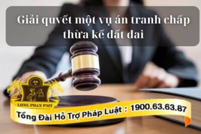 Quy trình giải quyết một vụ án tranh chấp thừa kế đất đai thế nào