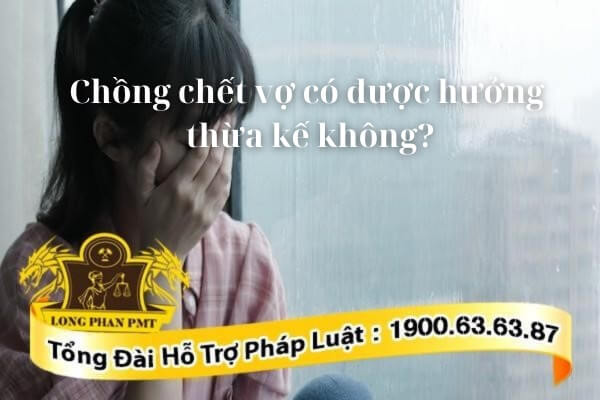 Quyền hưởng thừa kế khi chồng chết