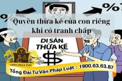 Quyền thừa kế của con riêng khi tranh chấp