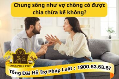 Chung sống như vợ chồng có được chia thừa kế không?