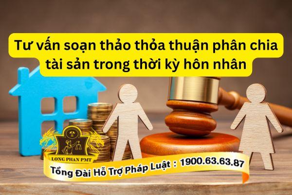 Tư vấn soạn thảo thỏa thuận phân chia tài sản trong thời ký hôn nhân tại Luật Long Phan PMT