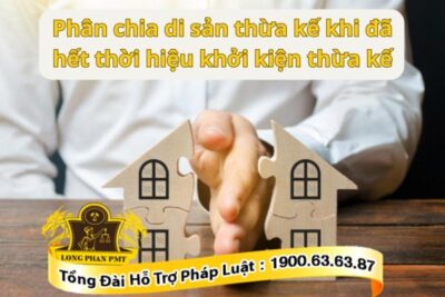 Chia di sản thừa kế khi hết thời hiệu khởi kiện thừa kế