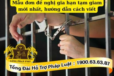 Mẫu đơn đề nghị gia hạn tạm giam mới nhất