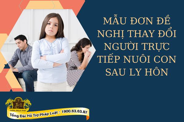 Mẫu đơn thay đổi người trực tiếp nuôi con sau ly hôn