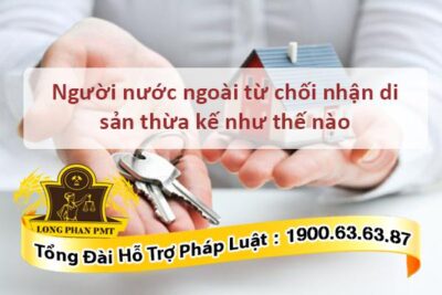 Người nước ngoài từ chối nhận di sản thừa kế