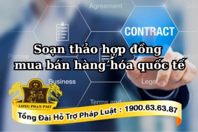 Soạn thảo hợp đồng mua bán hàng hóa quốc tế đúng chuẩn