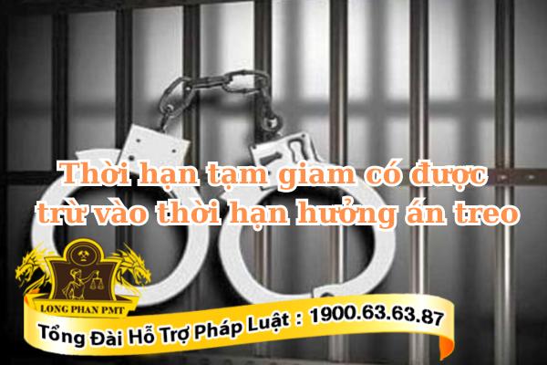 Thời gian tạm giam có được trừ vào thời gian thử thách án treo