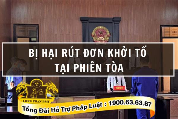 Bị hại rút đơn yêu cầu khởi tố tại phiên toà