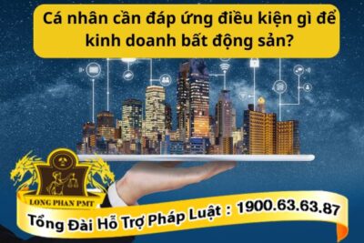 Cá nhân cần đáp ứng điều kiện gì để kinh doanh bất động sản?