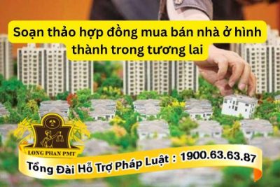 Dịch vụ tư vấn soạn thảo hợp đồng mua bán nhà ở hình thành trong tương lai