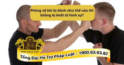 Phòng vệ khi bị đánh không bị khởi tố hình sự khi nào?