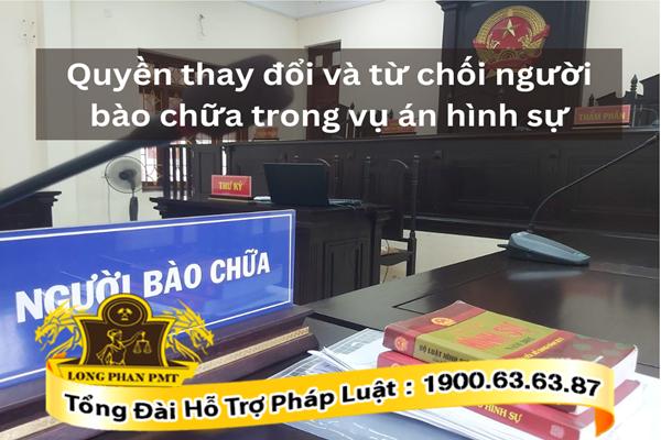 Quyền thay đổi và từ chối người bào chữa trong vụ án hình sự