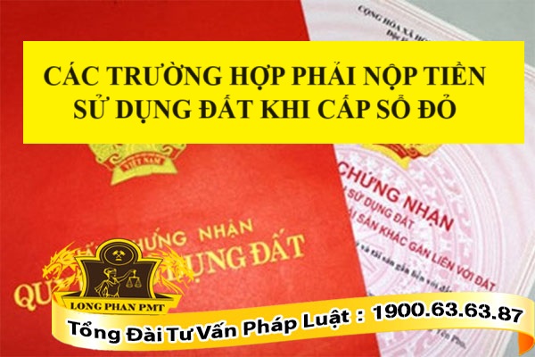 Các trường hợp phải nộp tiền sử dụng đất khi cấp sổ đỏ