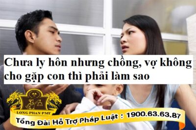 Chồng vợ không cho gặp con phải làm sao