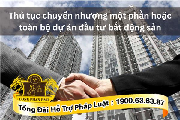 Thủ tục chuyển nhượng một phần hoặc toàn bộ dự án đầu tư bất động sản thế nào?