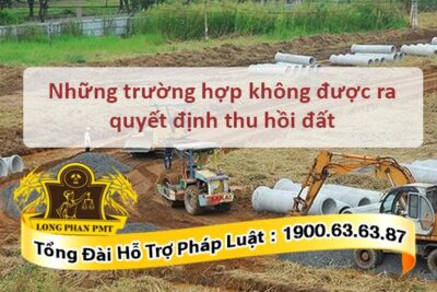 Không được ra quyết định thu hồi đất trong những trường hợp nào