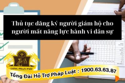 Thủ tục đăng ký người giám hộ cho người mất năng lực hành vi dân sự