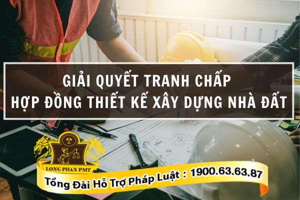 Tranh chấp hợp đồng thiết kế xây dựng nhà đất