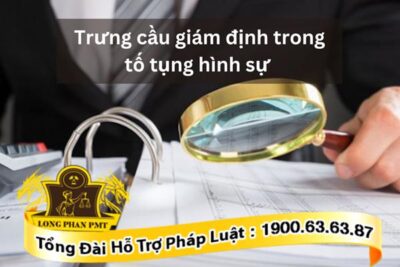 Trường hợp yêu cầu trưng cầu giám định trong tố tụng hình sự